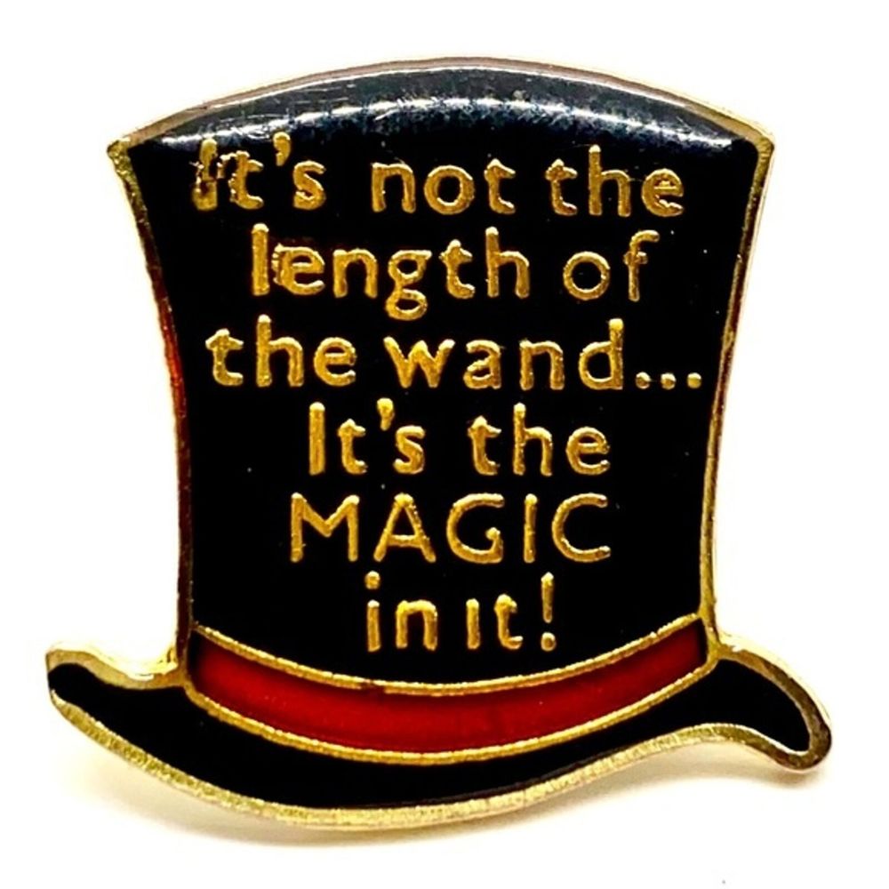 Humorous Naughty pin It's‎ not the length of the wand it is the magic in it